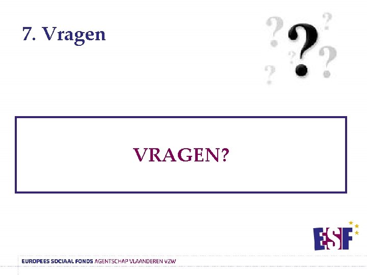 7. Vragen VRAGEN? 