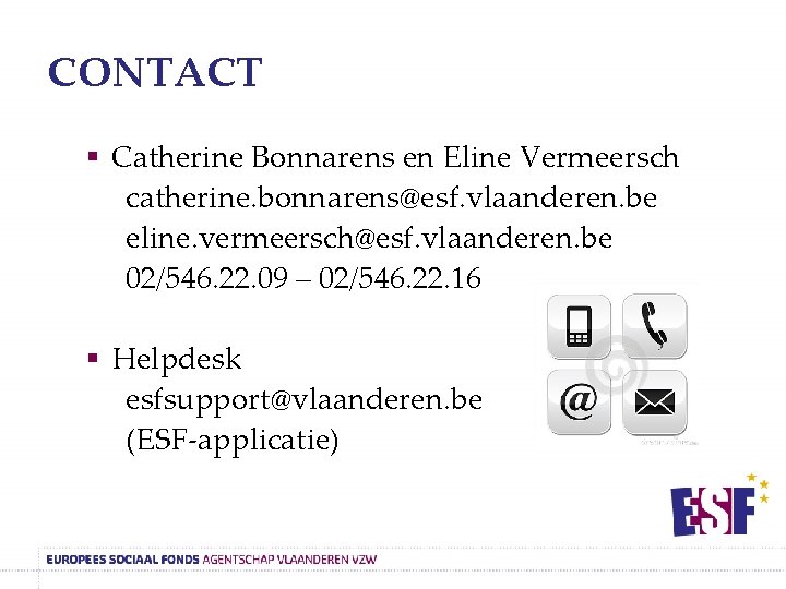 CONTACT § Catherine Bonnarens en Eline Vermeersch catherine. bonnarens@esf. vlaanderen. be eline. vermeersch@esf. vlaanderen.