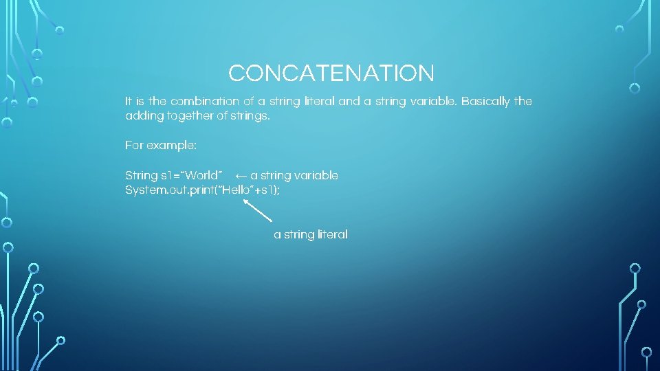CONCATENATION It is the combination of a string literal and a string variable. Basically