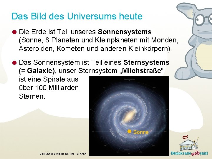 Das Bild des Universums heute Die Erde ist Teil unseres Sonnensystems (Sonne, 8 Planeten