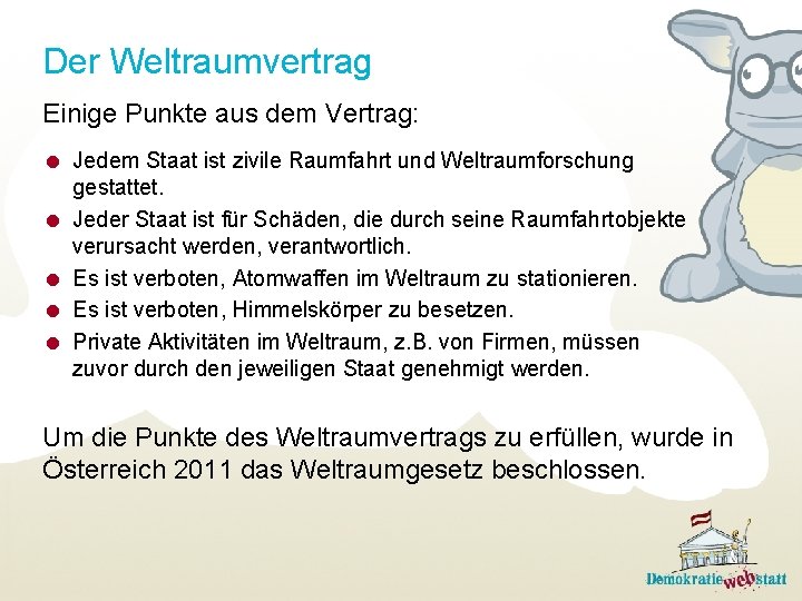 Der Weltraumvertrag Einige Punkte aus dem Vertrag: Jedem Staat ist zivile Raumfahrt und Weltraumforschung