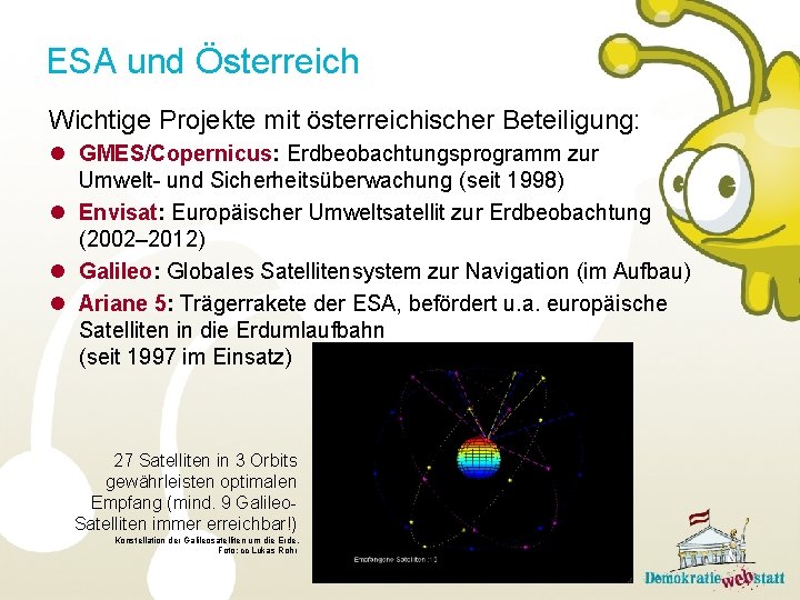 ESA und Österreich Wichtige Projekte mit österreichischer Beteiligung: l GMES/Copernicus: Erdbeobachtungsprogramm zur Umwelt- und