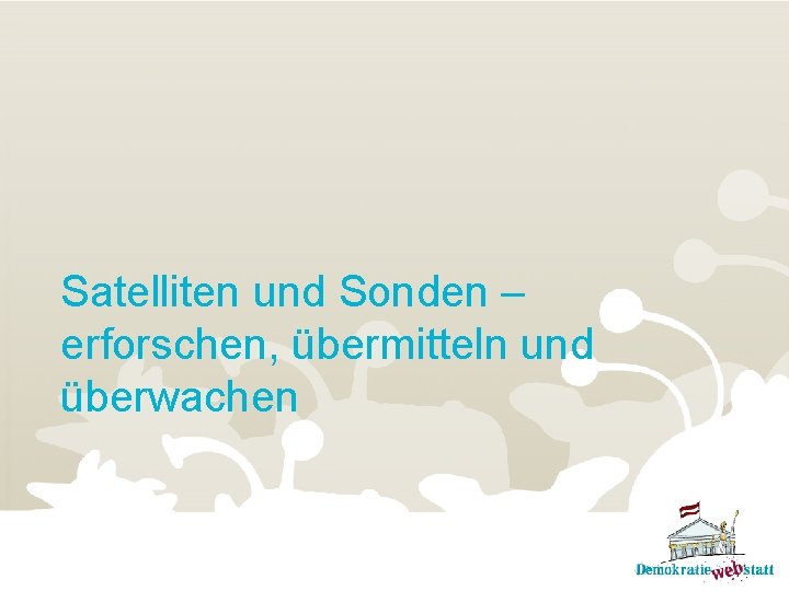 Satelliten und Sonden – erforschen, übermitteln und überwachen 