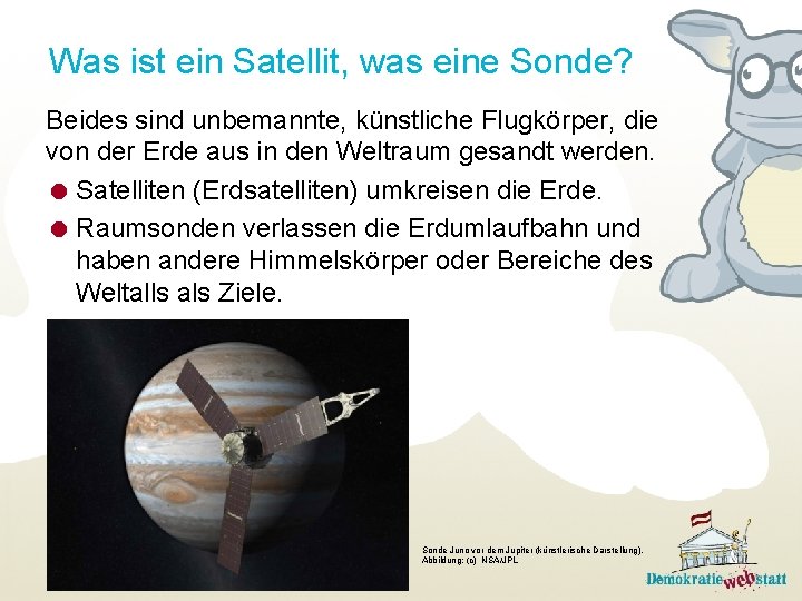 Was ist ein Satellit, was eine Sonde? Beides sind unbemannte, künstliche Flugkörper, die von