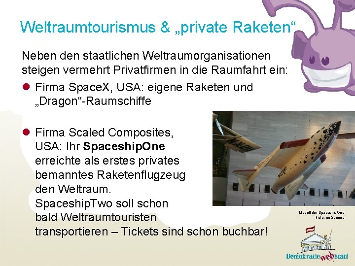 Weltraumtourismus & „private Raketen“ Neben den staatlichen Weltraumorganisationen steigen vermehrt Privatfirmen in die Raumfahrt