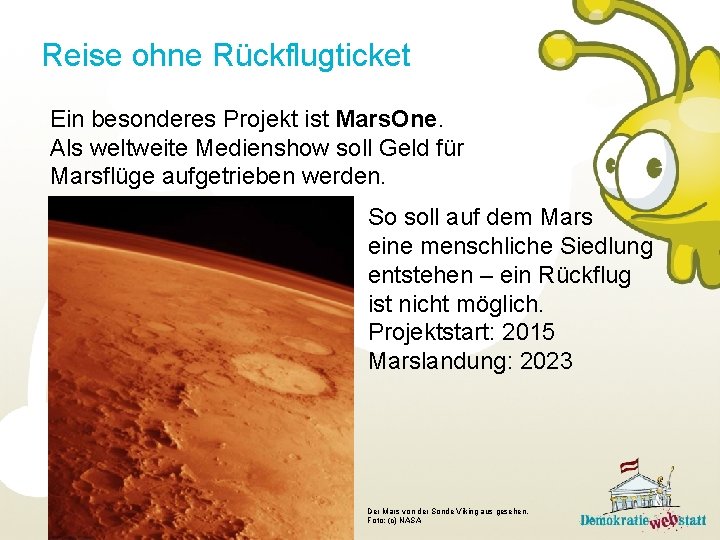 Reise ohne Rückflugticket Ein besonderes Projekt ist Mars. One. Als weltweite Medienshow soll Geld