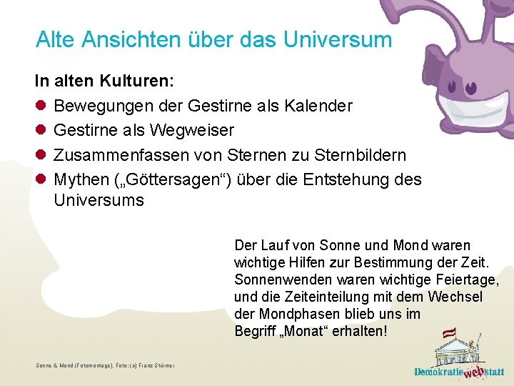 Alte Ansichten über das Universum In alten Kulturen: l Bewegungen der Gestirne als Kalender