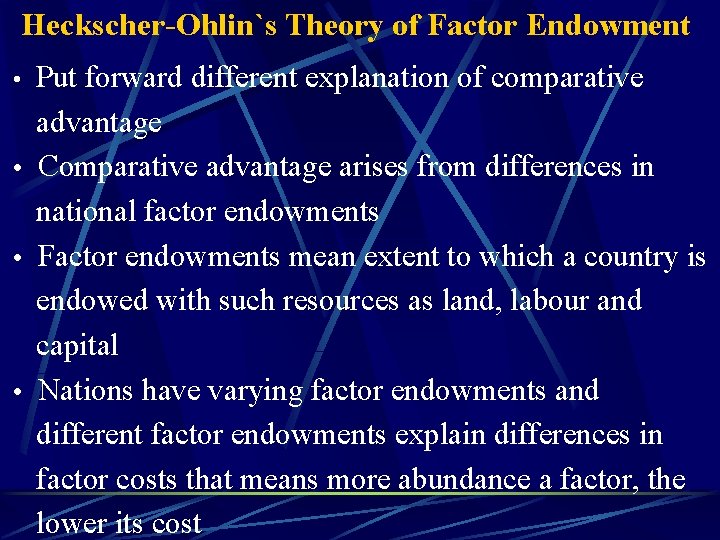 Heckscher-Ohlin`s Theory of Factor Endowment Put forward different explanation of comparative advantage • Comparative