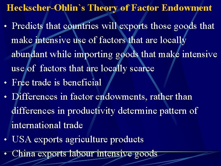 Heckscher-Ohlin`s Theory of Factor Endowment • Predicts that countries will exports those goods that
