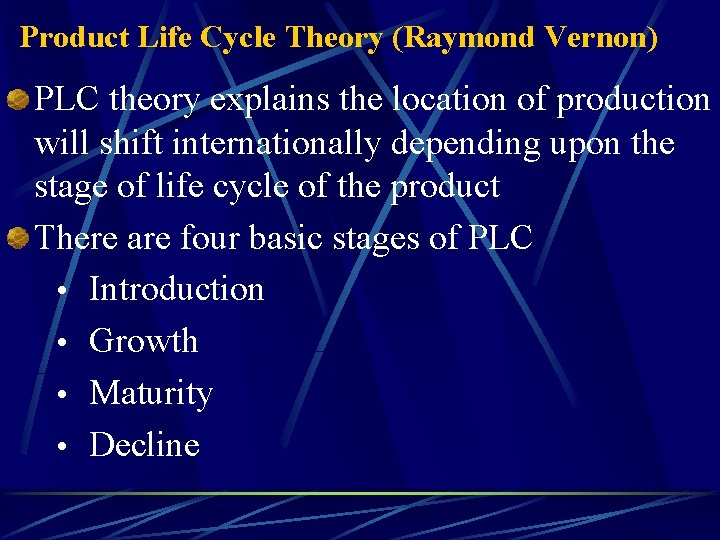 Product Life Cycle Theory (Raymond Vernon) PLC theory explains the location of production will