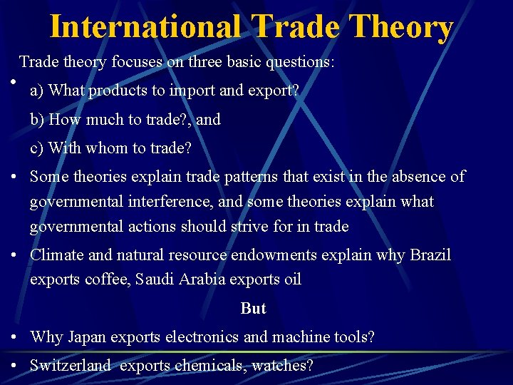 International Trade Theory Trade theory focuses on three basic questions: • a) What products
