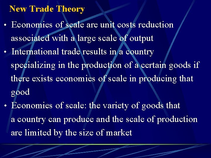 New Trade Theory • Economies of scale are unit costs reduction associated with a