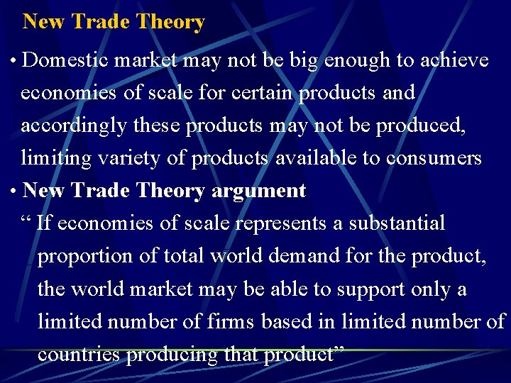 New Trade Theory • Domestic market may not be big enough to achieve economies