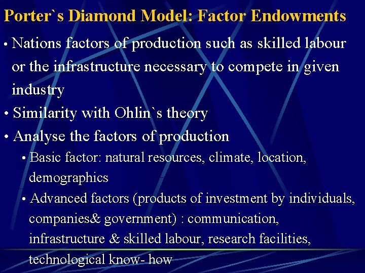 Porter`s Diamond Model: Factor Endowments • Nations factors of production such as skilled labour