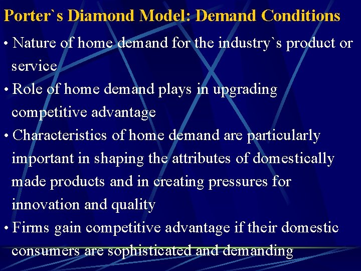 Porter`s Diamond Model: Demand Conditions • Nature of home demand for the industry`s product