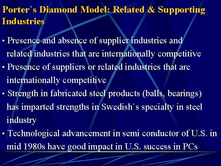 Porter`s Diamond Model: Related & Supporting Industries • Presence and absence of supplier industries
