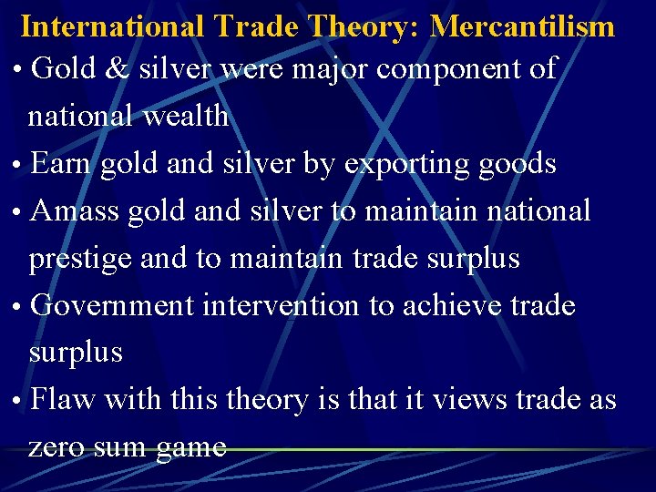 International Trade Theory: Mercantilism • Gold & silver were major component of national wealth