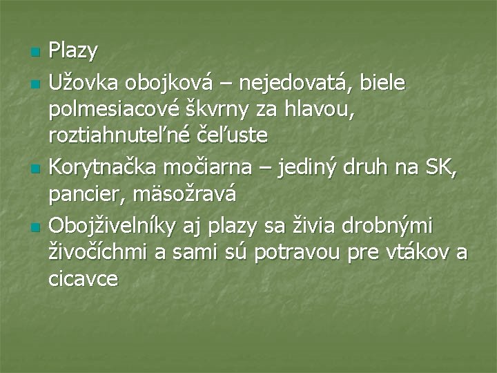 n n Plazy Užovka obojková – nejedovatá, biele polmesiacové škvrny za hlavou, roztiahnuteľné čeľuste