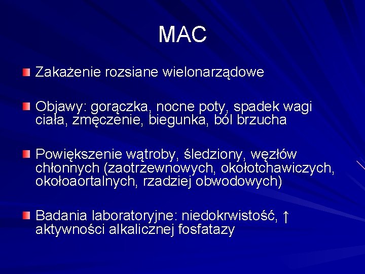 MAC Zakażenie rozsiane wielonarządowe Objawy: gorączka, nocne poty, spadek wagi ciała, zmęczenie, biegunka, ból