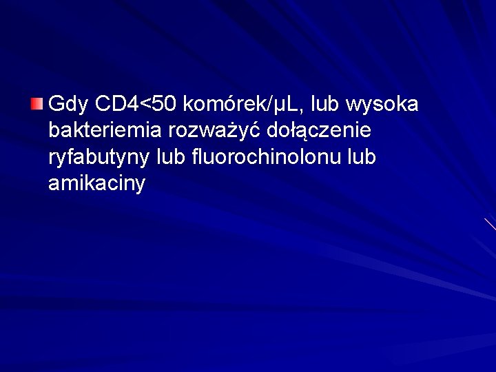 Gdy CD 4<50 komórek/µL, lub wysoka bakteriemia rozważyć dołączenie ryfabutyny lub fluorochinolonu lub amikaciny