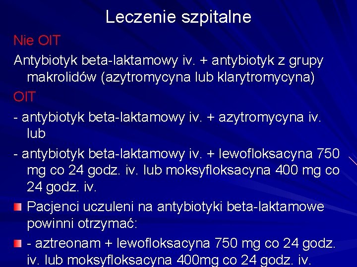Leczenie szpitalne Nie OIT Antybiotyk beta-laktamowy iv. + antybiotyk z grupy makrolidów (azytromycyna lub