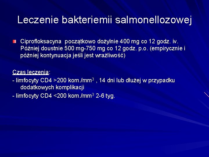 Leczenie bakteriemii salmonellozowej Ciprofloksacyna początkowo dożylnie 400 mg co 12 godz. iv. Później doustnie