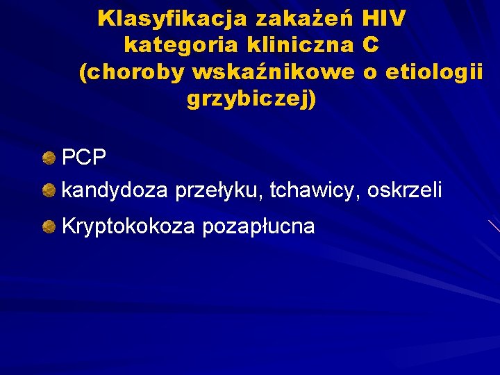 Klasyfikacja zakażeń HIV kategoria kliniczna C (choroby wskaźnikowe o etiologii grzybiczej) PCP kandydoza przełyku,