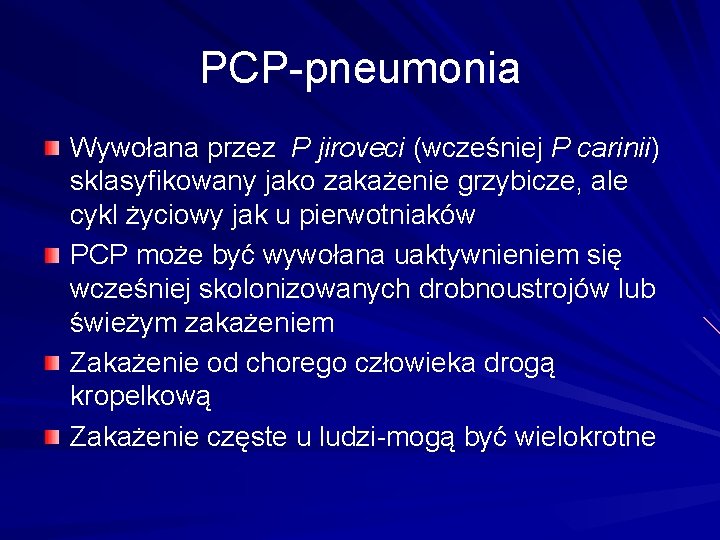 PCP-pneumonia Wywołana przez P jiroveci (wcześniej P carinii) sklasyfikowany jako zakażenie grzybicze, ale cykl