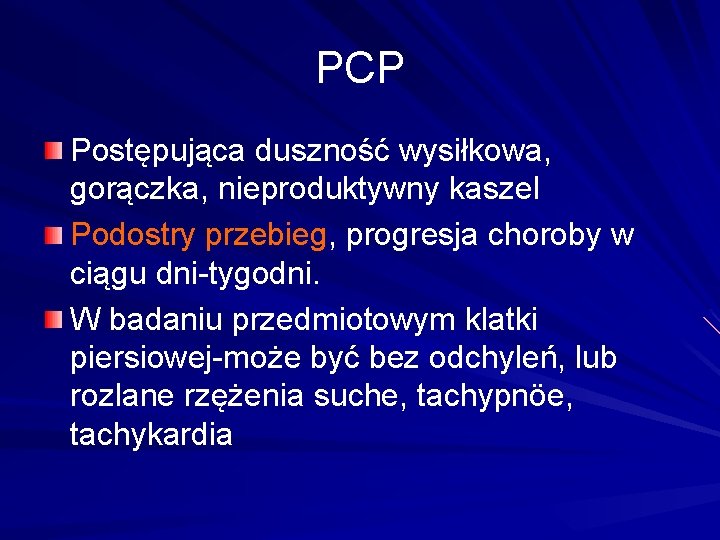 PCP Postępująca duszność wysiłkowa, gorączka, nieproduktywny kaszel Podostry przebieg, progresja choroby w ciągu dni-tygodni.
