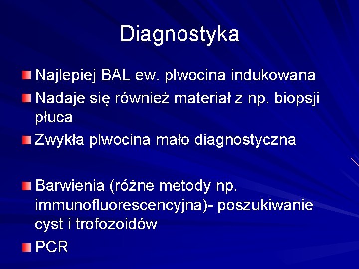 Diagnostyka Najlepiej BAL ew. plwocina indukowana Nadaje się również materiał z np. biopsji płuca
