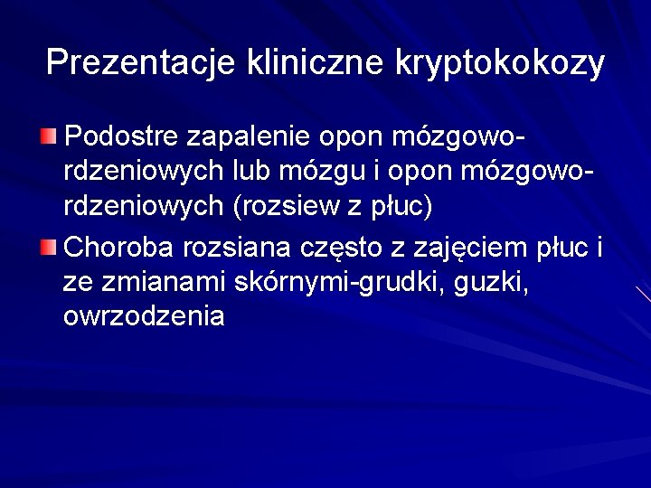 Prezentacje kliniczne kryptokokozy Podostre zapalenie opon mózgowordzeniowych lub mózgu i opon mózgowordzeniowych (rozsiew z