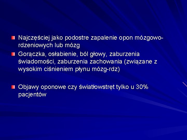 Najczęściej jako podostre zapalenie opon mózgowordzeniowych lub mózg Gorączka, osłabienie, ból głowy, zaburzenia świadomości,