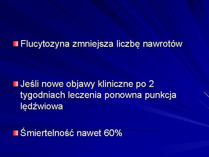 Flucytozyna zmniejsza liczbę nawrotów Jeśli nowe objawy kliniczne po 2 tygodniach leczenia ponowna punkcja