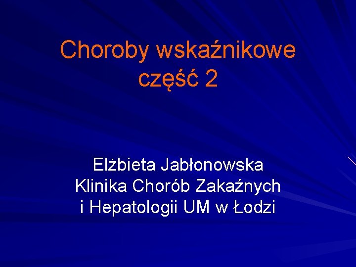 Choroby wskaźnikowe część 2 Elżbieta Jabłonowska Klinika Chorób Zakaźnych i Hepatologii UM w Łodzi
