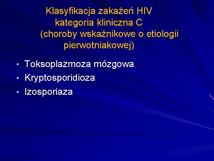 Klasyfikacja zakażeń HIV kategoria kliniczna C (choroby wskaźnikowe o etiologii pierwotniakowej) • Toksoplazmoza mózgowa
