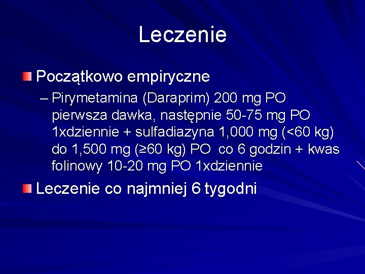 Leczenie Początkowo empiryczne – Pirymetamina (Daraprim) 200 mg PO pierwsza dawka, następnie 50 -75