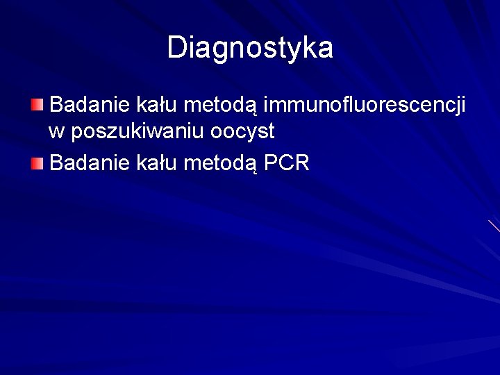 Diagnostyka Badanie kału metodą immunofluorescencji w poszukiwaniu oocyst Badanie kału metodą PCR 