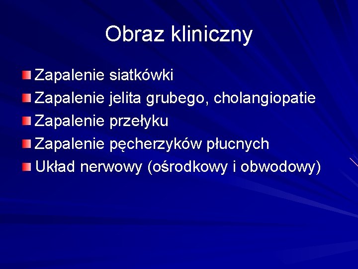 Obraz kliniczny Zapalenie siatkówki Zapalenie jelita grubego, cholangiopatie Zapalenie przełyku Zapalenie pęcherzyków płucnych Układ