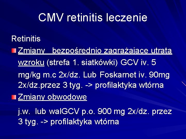 CMV retinitis leczenie Retinitis Zmiany bezpośrednio zagrażające utratą wzroku (strefa 1. siatkówki) GCV iv.