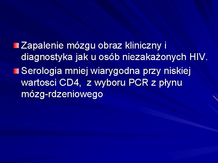 Zapalenie mózgu obraz kliniczny i diagnostyka jak u osób niezakażonych HIV. Serologia mniej wiarygodna