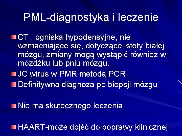 PML-diagnostyka i leczenie CT : ogniska hypodensyjne, nie wzmacniające się, dotyczące istoty białej mózgu,