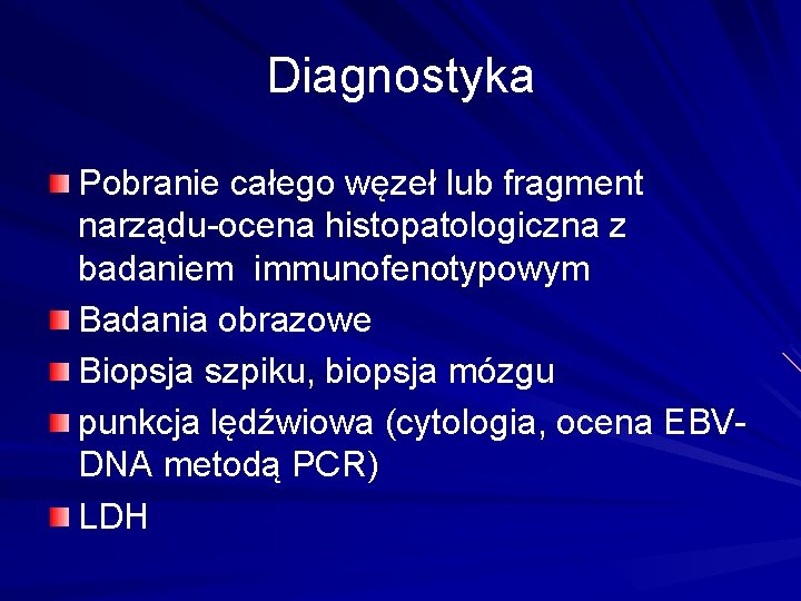 Diagnostyka Pobranie całego węzeł lub fragment narządu-ocena histopatologiczna z badaniem immunofenotypowym Badania obrazowe Biopsja
