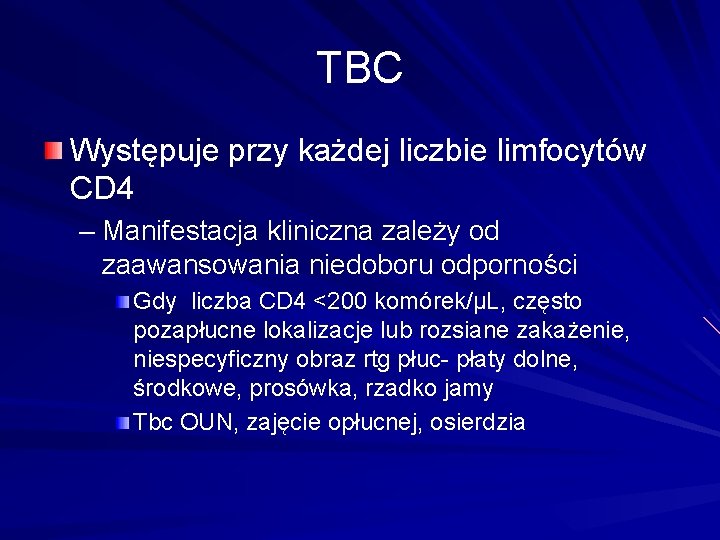 TBC Występuje przy każdej liczbie limfocytów CD 4 – Manifestacja kliniczna zależy od zaawansowania