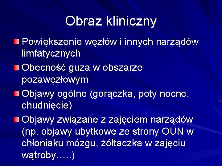 Obraz kliniczny Powiększenie węzłów i innych narządów limfatycznych Obecność guza w obszarze pozawęzłowym Objawy