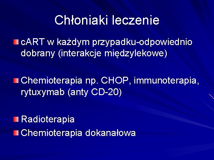 Chłoniaki leczenie c. ART w każdym przypadku-odpowiednio dobrany (interakcje międzylekowe) Chemioterapia np. CHOP, immunoterapia,