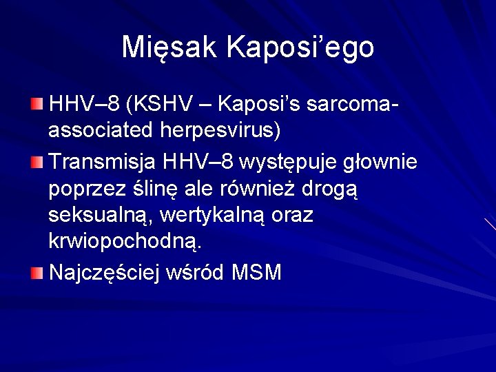 Mięsak Kaposi’ego HHV– 8 (KSHV – Kaposi’s sarcomaassociated herpesvirus) Transmisja HHV– 8 występuje głownie