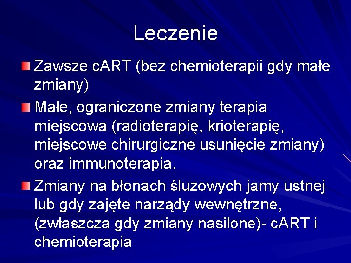 Leczenie Zawsze c. ART (bez chemioterapii gdy małe zmiany) Małe, ograniczone zmiany terapia miejscowa