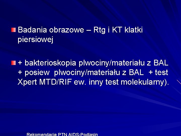 Badania obrazowe – Rtg i KT klatki piersiowej + bakterioskopia plwociny/materiału z BAL +