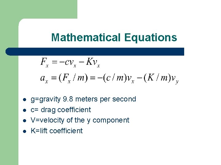 Mathematical Equations l l g=gravity 9. 8 meters per second c= drag coefficient V=velocity