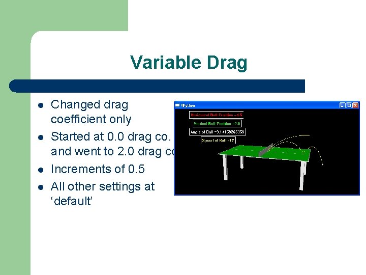 Variable Drag l l Changed drag coefficient only Started at 0. 0 drag co.